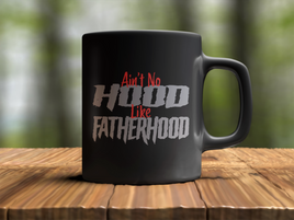 Ain't No Hood Like Fatherhood - Cermaic Coffee Mug (11oz and 15oz available)