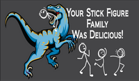 YOUR STICK FIGURE FAMILY...WAS DELICIOUS!