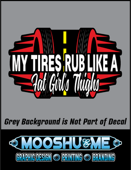 MY TIRES RUB – LIKE A FAT GIRL’S THIGHS